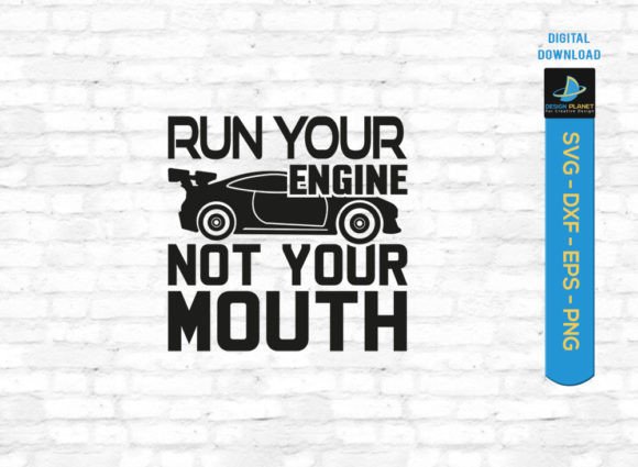 About Run Your Engine Not Your Mouth SVG: Graphics for Crafts