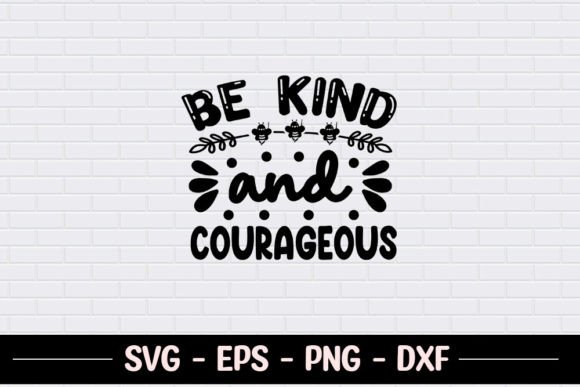 Be Kind and Courageous Graphics for Crafts & Marketing