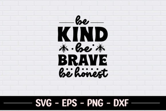 Be Kind Be Brave Be Honest SVG Graphics for Crafts