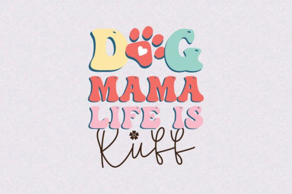 Dog Mama Life is Ruff: Graphics for Crafts & Content