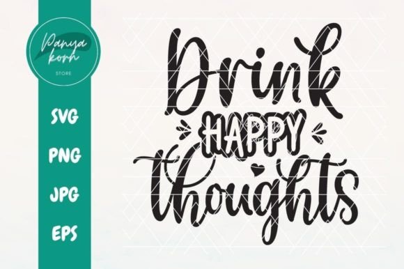 Drink Happy Thoughts: Graphics for Crafts