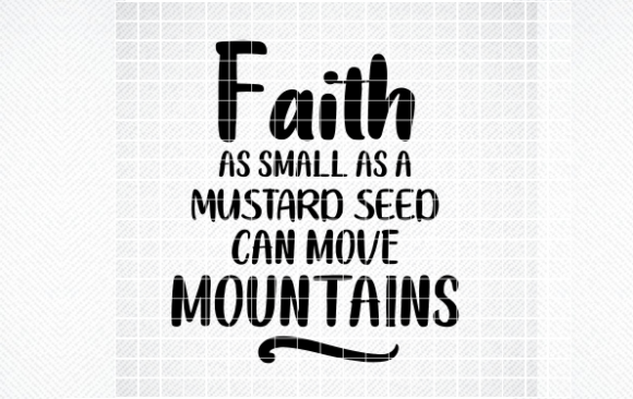 FAITH AS SMALL AS a MUSTARD SEED SVG PNG for Graphics & Crafts