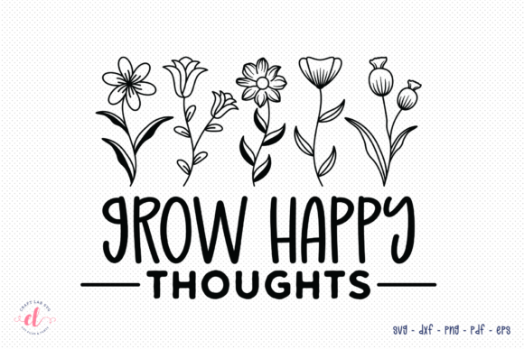 Grow Happy Thoughts SVG - Wildflower SVG