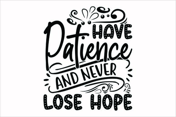 Have Patience and Never Lose Hope SVG — Graphics for Crafts