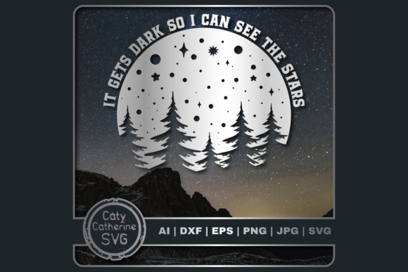 It Gets Dark So I Can See the Stars Graphics & Crafts