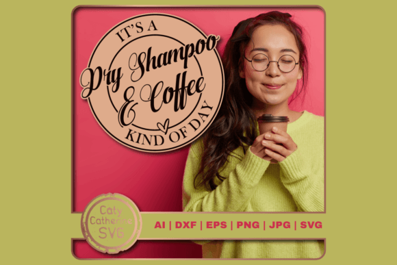 It’s a Dry Shampoo Coffee Kind of Day Graphics for Crafts