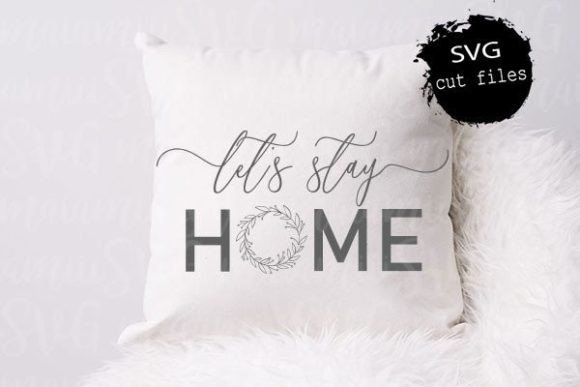 Let’s Stay Home SVG: Crafts & Graphics for Handmade Homes