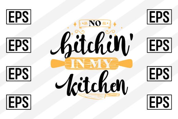 No Bitchin in My Kitchen SVG Cut File: Graphics for Crafts & Content