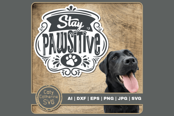 Stay Pawsitive: Dog Quote Graphics for Crafts & Branding