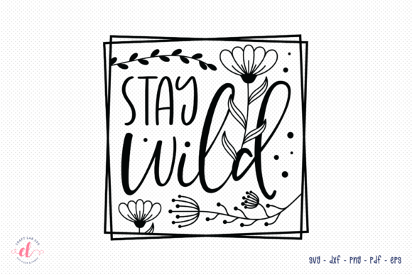 Stay Wild, Wildflower SVG: Graphics for Crafts & Creative Brands