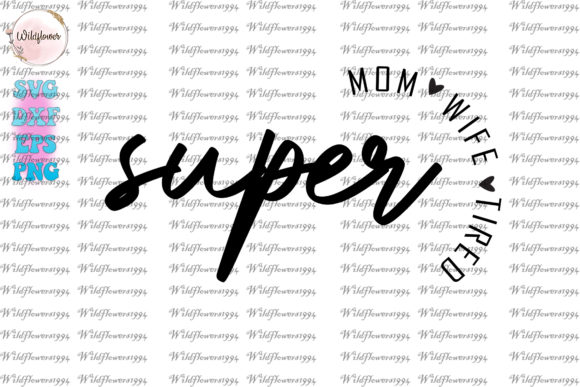 Super Mom, Super Wife, Super Tired SVG: Graphics for Crafts & Real Content