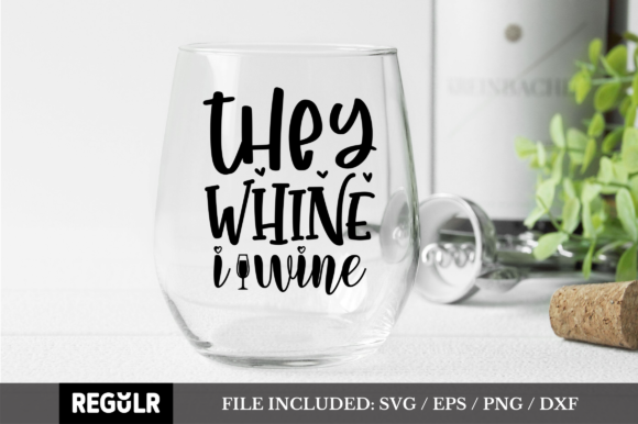 They Whine I Wine SVG: Graphics for Crafts & Local Branding